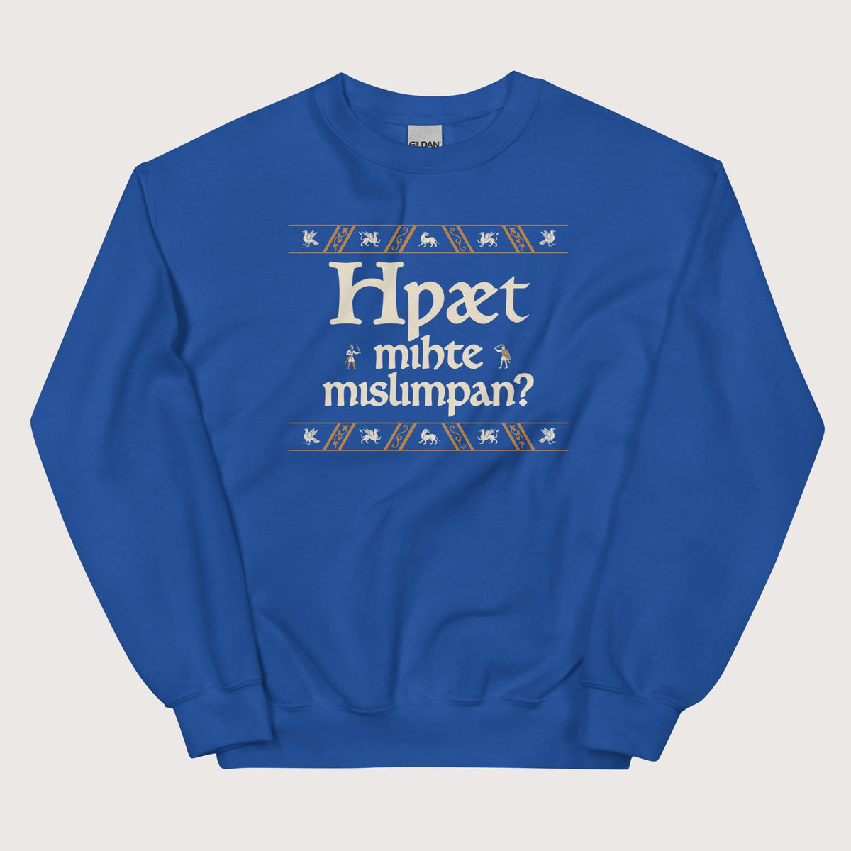 Royal What Could Possibly Go Wrong in Old English (Wynn Version) Sweatshirt - history buff gift by HistoHead