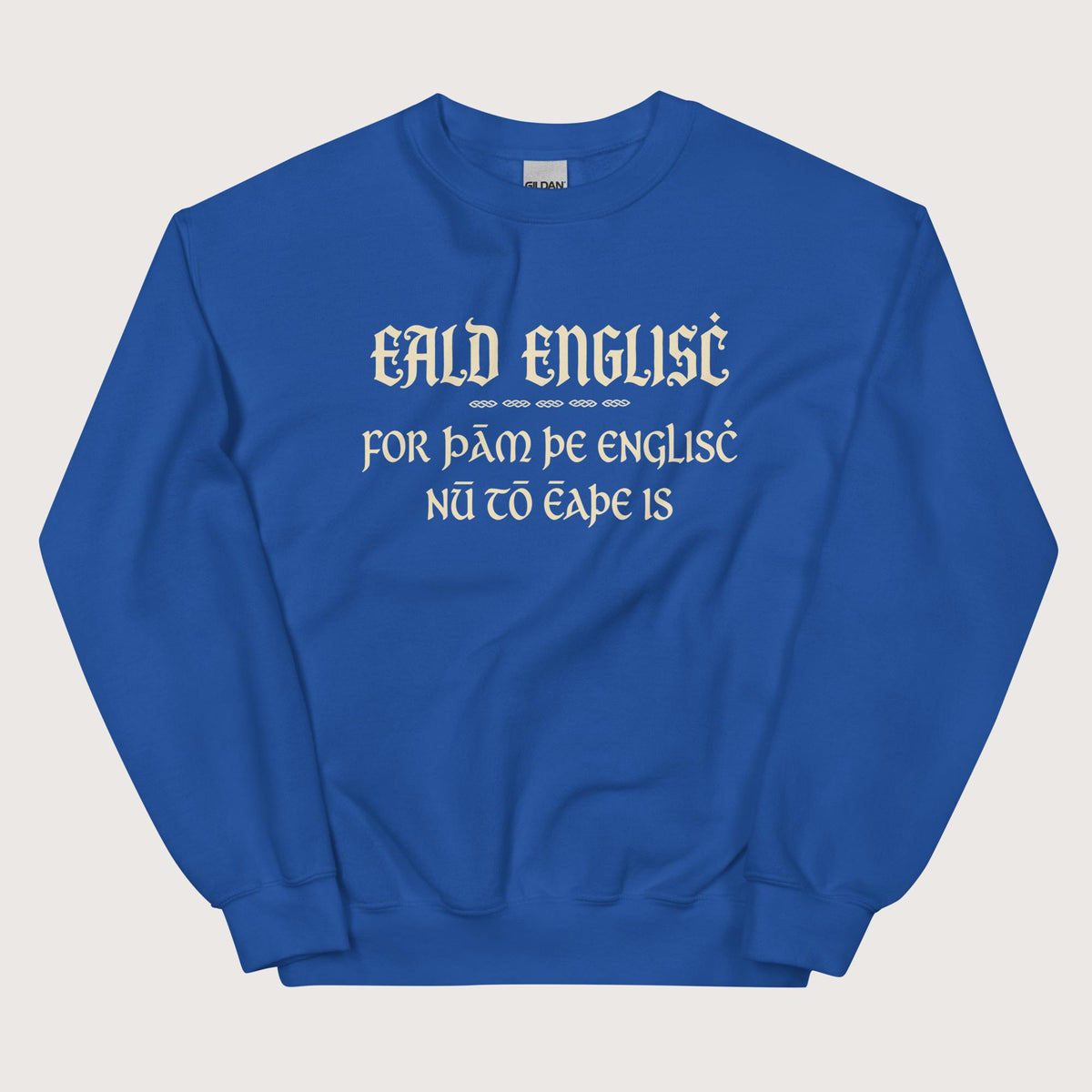 Royal Old English Because English Is Too Easy Now Sweatshirt - history buff gift by HistoHead