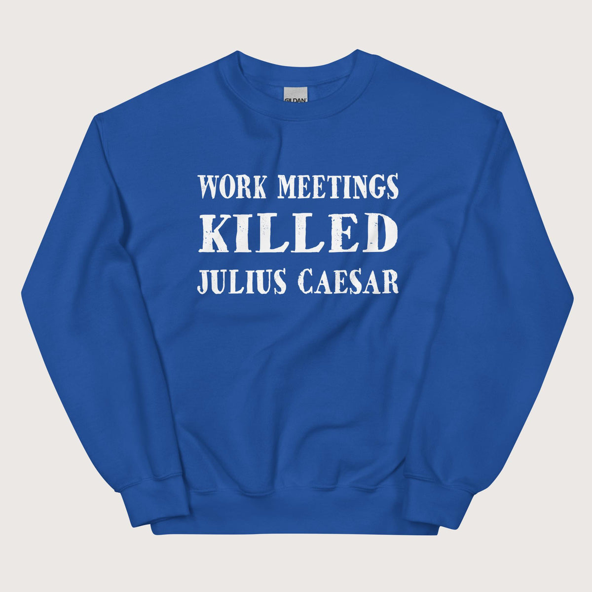 Royal Work Meetings Killed Julius Caesar Sweatshirt - history buff gift by HistoHead