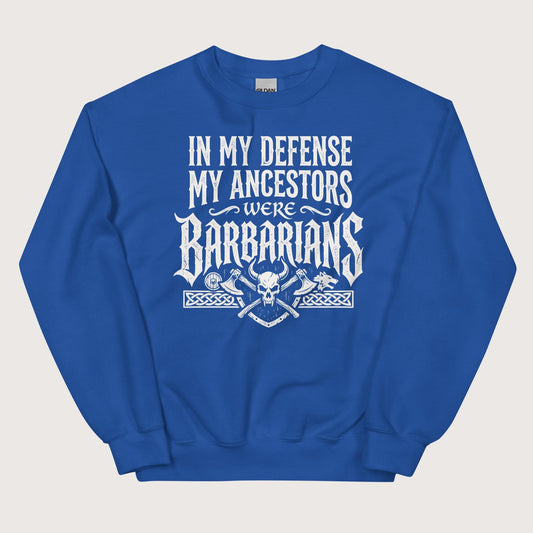 Royal In My Defense My Ancestors Were Barbarians Sweatshirt - history buff gift by HistoHead