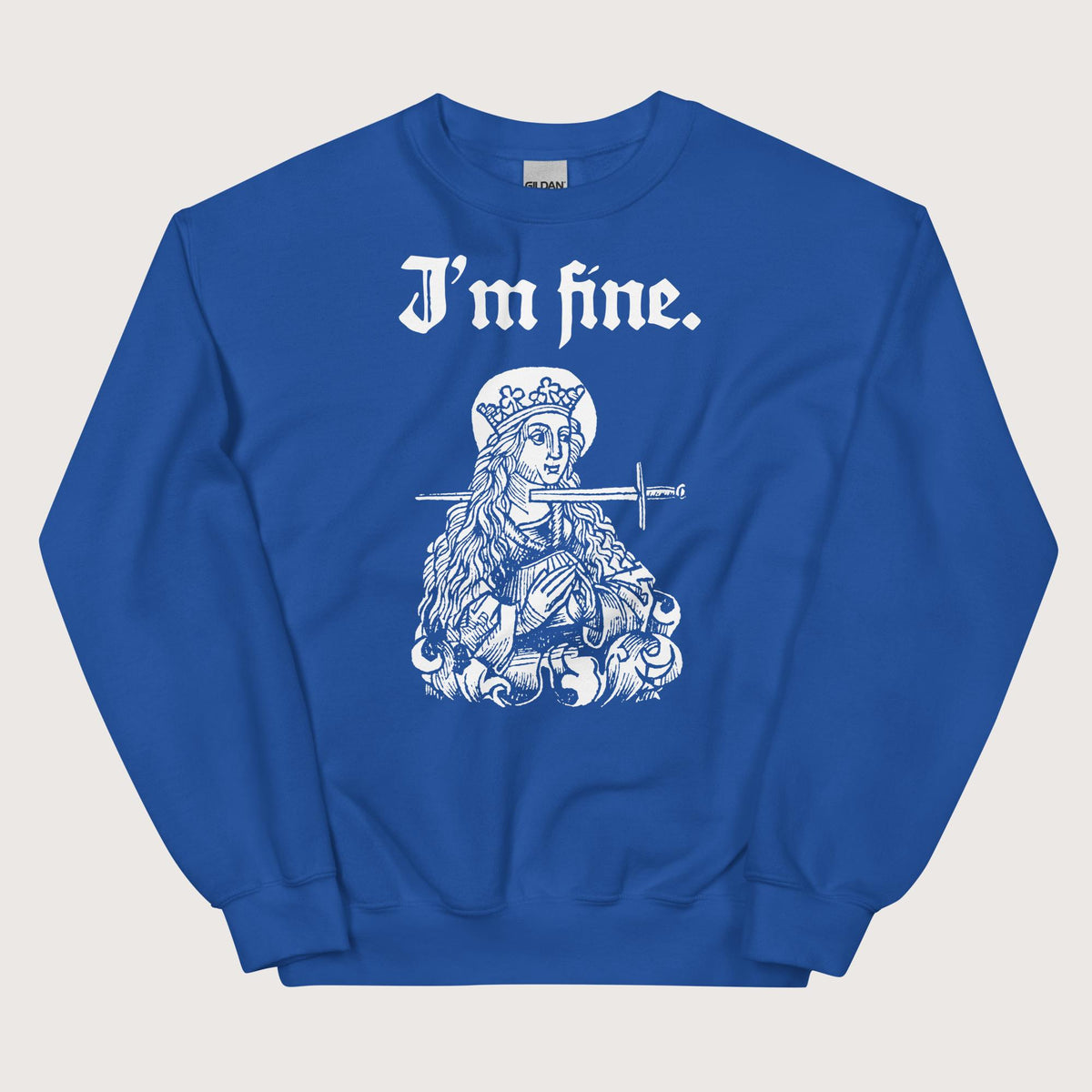 Royal Saint Lucy I'm Fine Sweatshirt - history buff gift by HistoHead