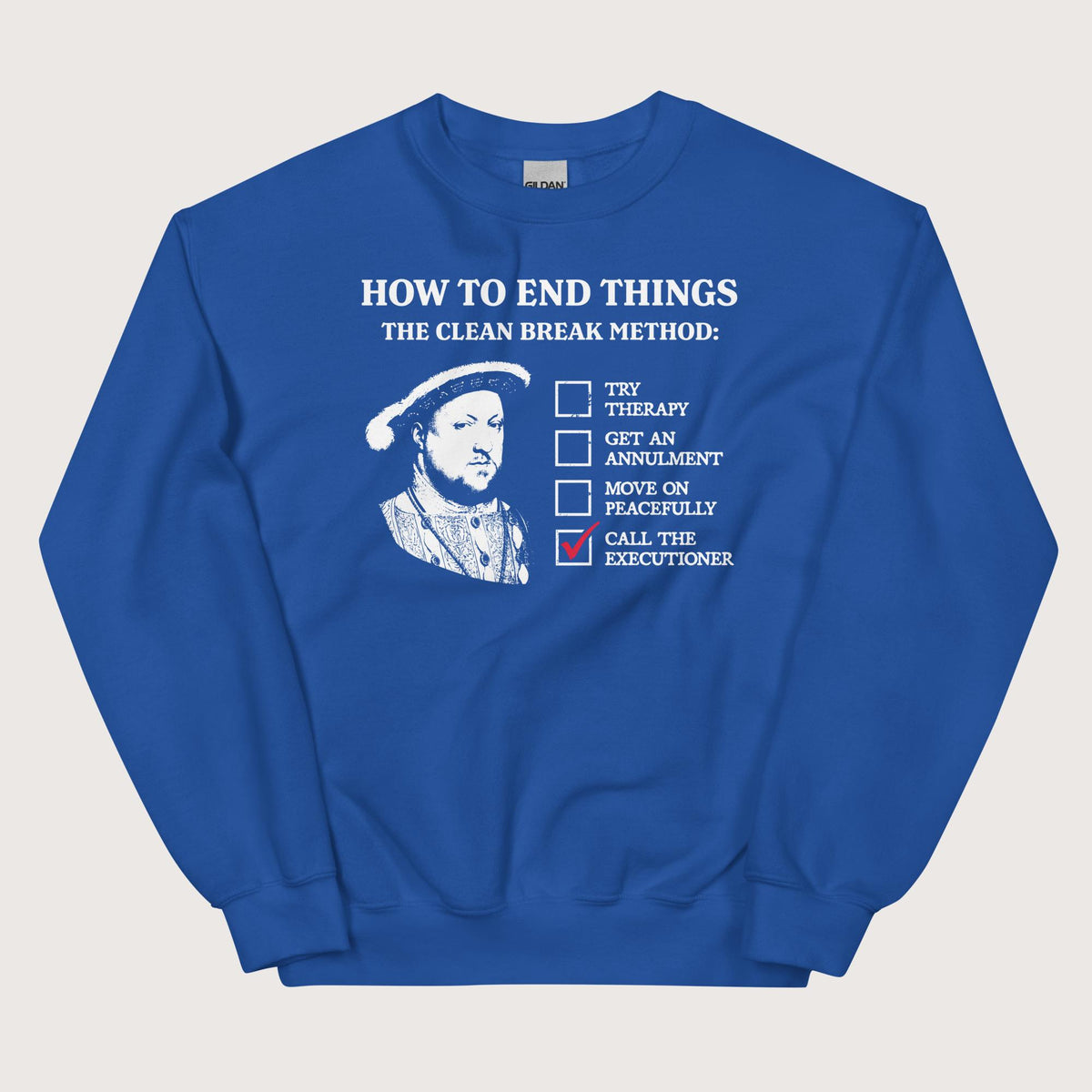 Royal Henry VIII's Breakup Guide Sweatshirt - history buff gift by HistoHead