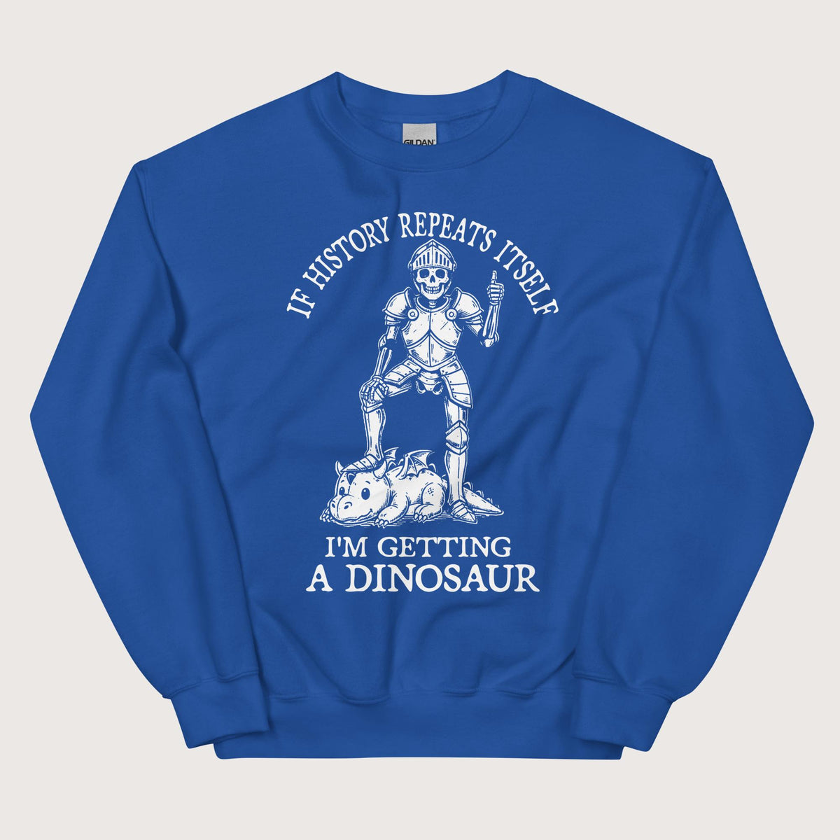 Royal I'm Getting a Dinosaur Sweatshirt - history buff gift by HistoHead
