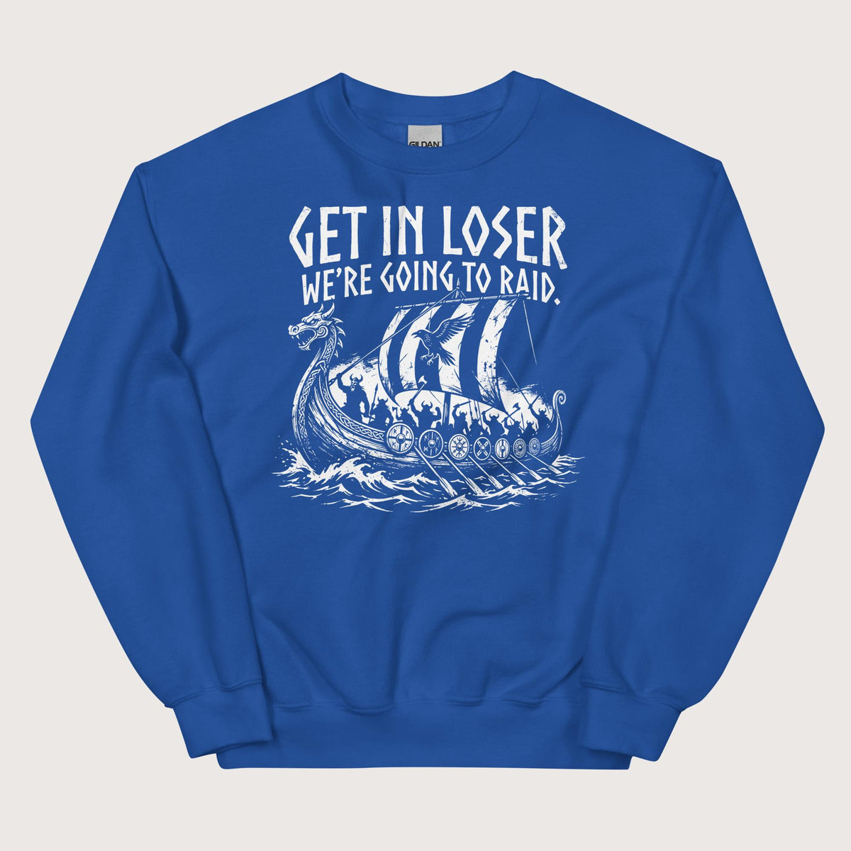 Royal Get in Loser We're Going to Raid Sweatshirt - history buff gift by HistoHead