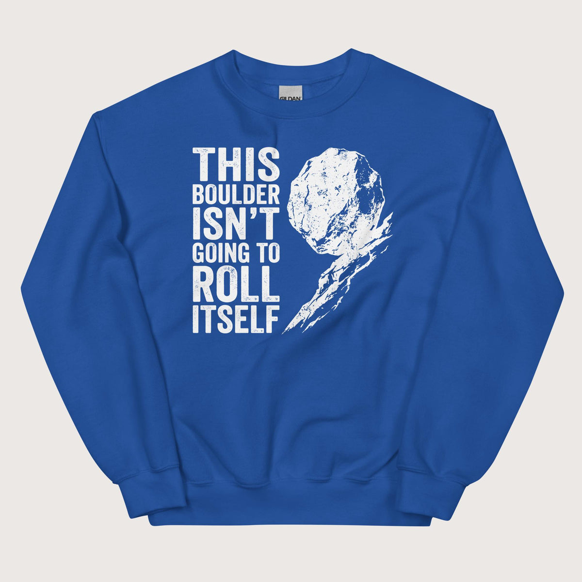 Royal Sisyphus This Boulder Isn't Going to Roll Itself Sweatshirt - history buff gift by HistoHead