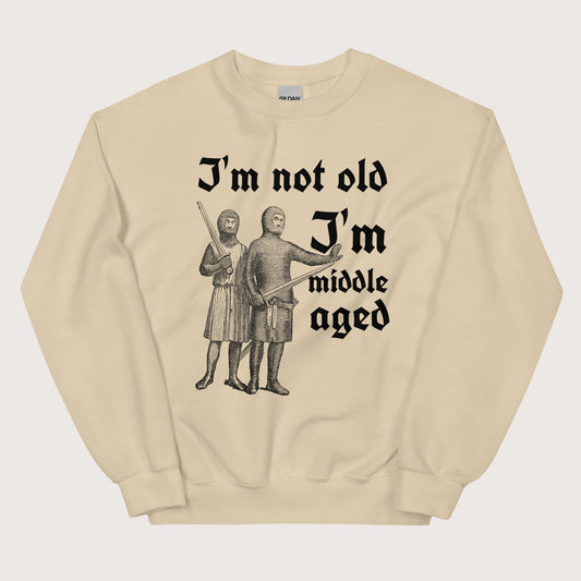 Sand I'm Not Old I'm Middle Aged Sweatshirt - history buff gift by HistoHead