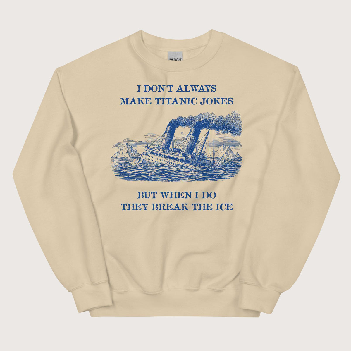 Sand I Don't Always Make Titanic Jokes Sweatshirt - history buff gift by HistoHead