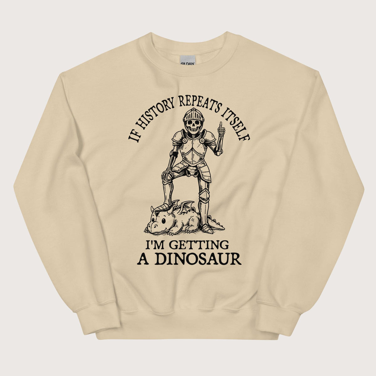 Sand I'm Getting a Dinosaur Sweatshirt - history buff gift by HistoHead