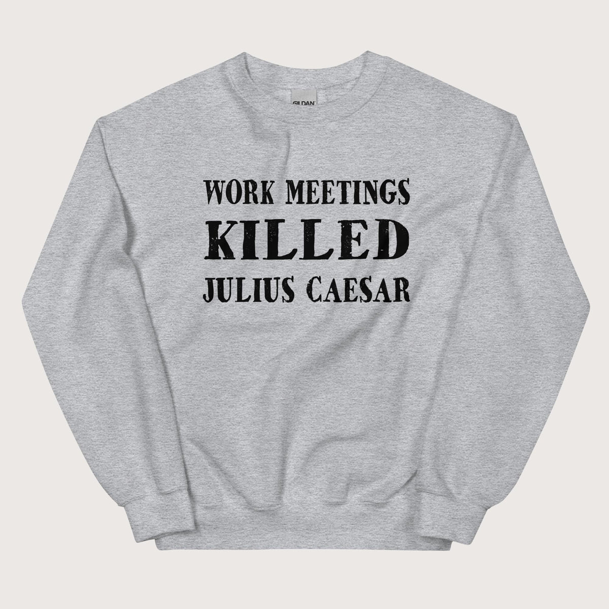Sport Grey Work Meetings Killed Julius Caesar Sweatshirt - history buff gift by HistoHead