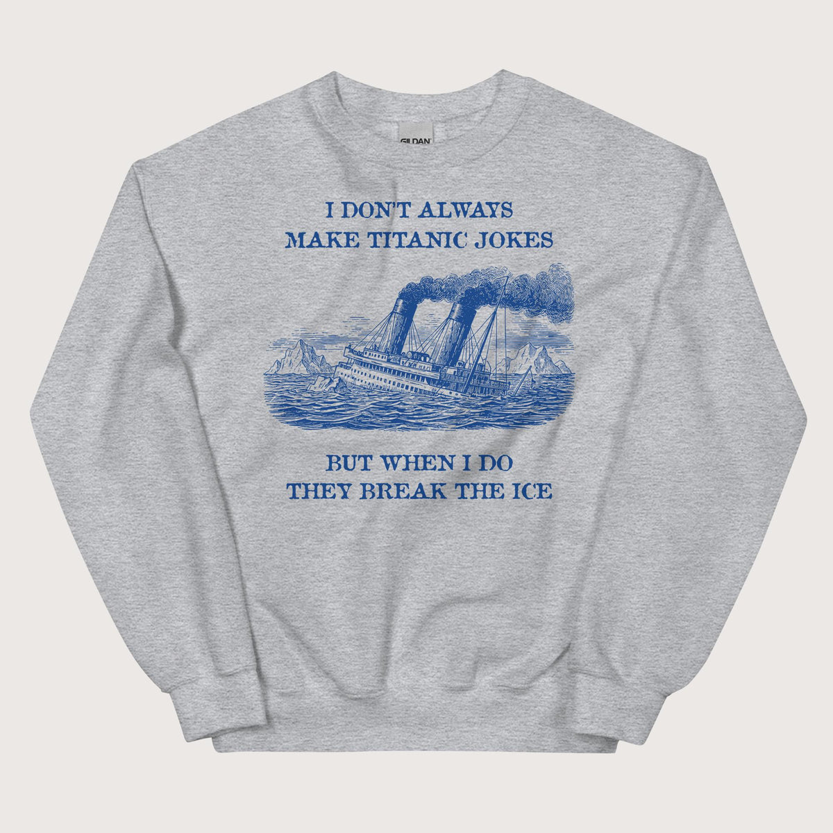 Sport Grey I Don't Always Make Titanic Jokes Sweatshirt - history buff gift by HistoHead