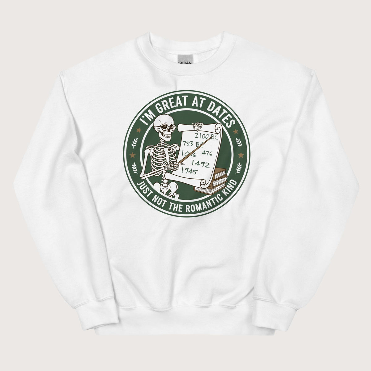 White Great At Dates Sweatshirt - history buff gift by HistoHead