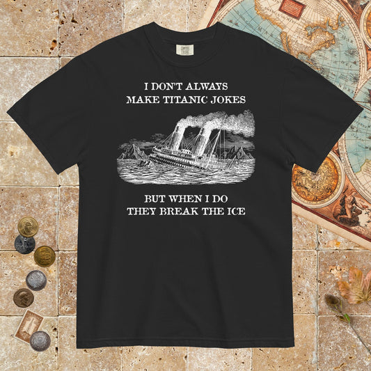 Black I Don't Always Make Titanic Jokes - Premium Tee - history buff gift by HistoHead