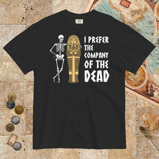 Black I Prefer the Company of the Dead - Premium Tee - history buff gift by HistoHead