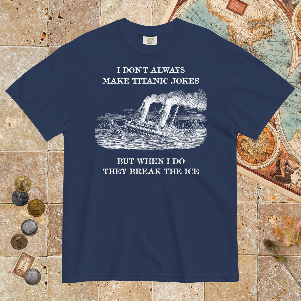 True Navy I Don't Always Make Titanic Jokes - Premium Tee - history buff gift by HistoHead