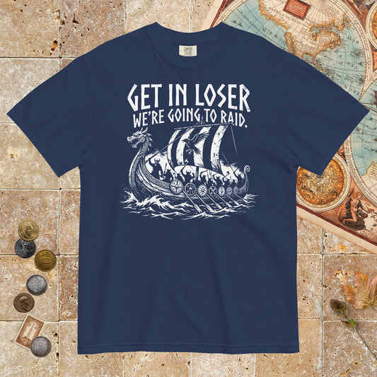 True Navy Get in Loser We're Going to Raid - Premium Tee - history buff gift by HistoHead