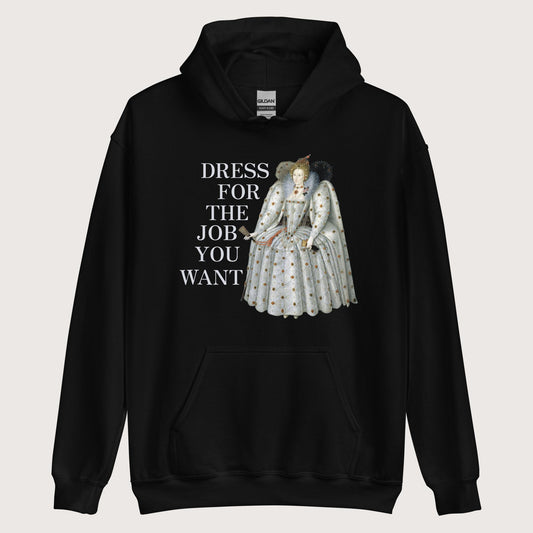 Black Elizabeth I Dress For The Job You Want Hoodie - history buff gift by HistoHead