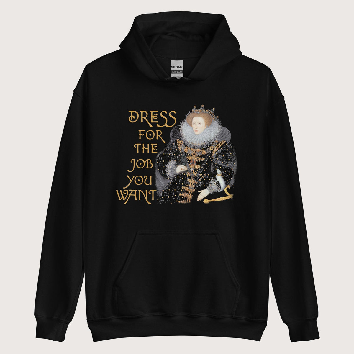 Black Elizabeth I Dress For The Job You Want 2 Hoodie - history buff gift by HistoHead