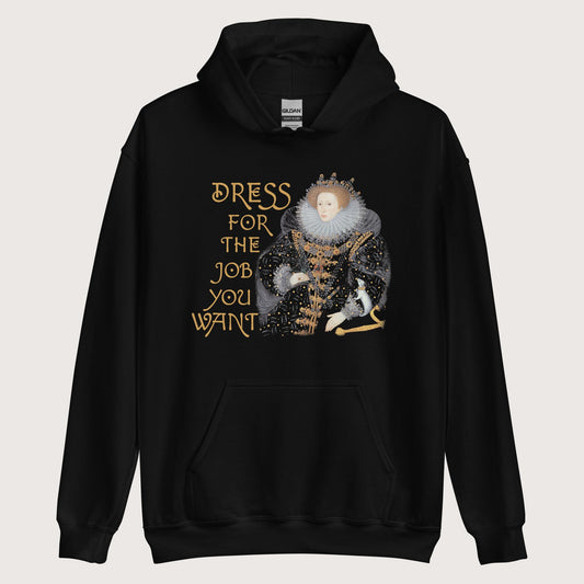 Black Elizabeth I Dress For The Job You Want 2 Hoodie - history buff gift by HistoHead