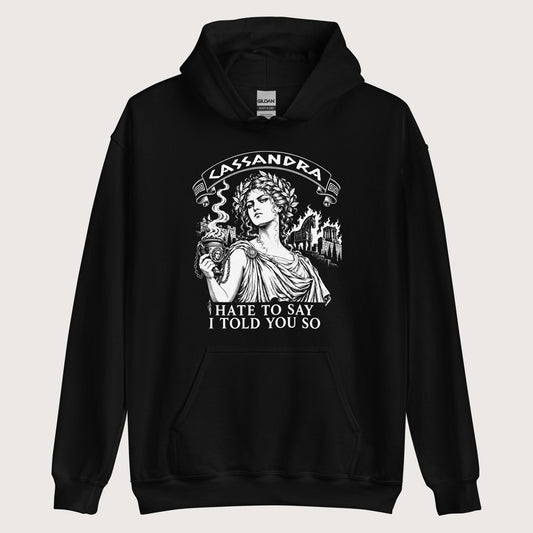 Black Cassandra Hate to Say I Told You So Hoodie - history buff gift by HistoHead