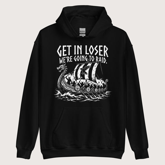 Black Get in Loser We're Going to Raid Hoodie - history buff gift by HistoHead