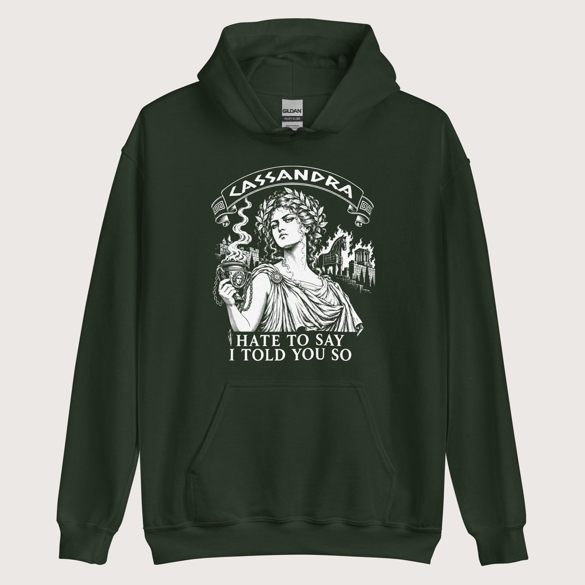 Forest Green Cassandra Hate to Say I Told You So Hoodie - history buff gift by HistoHead