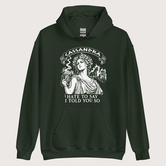 Forest Green Cassandra Hate to Say I Told You So Hoodie - history buff gift by HistoHead