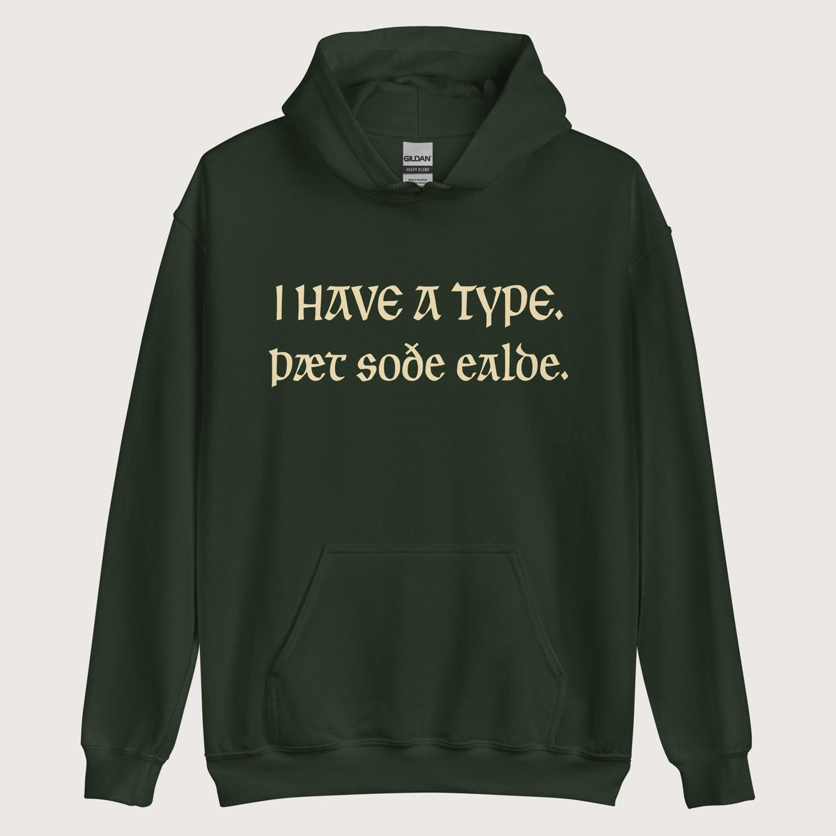 Forest Green I Have A Type The Real Old in Old English Hoodie - history buff gift by HistoHead