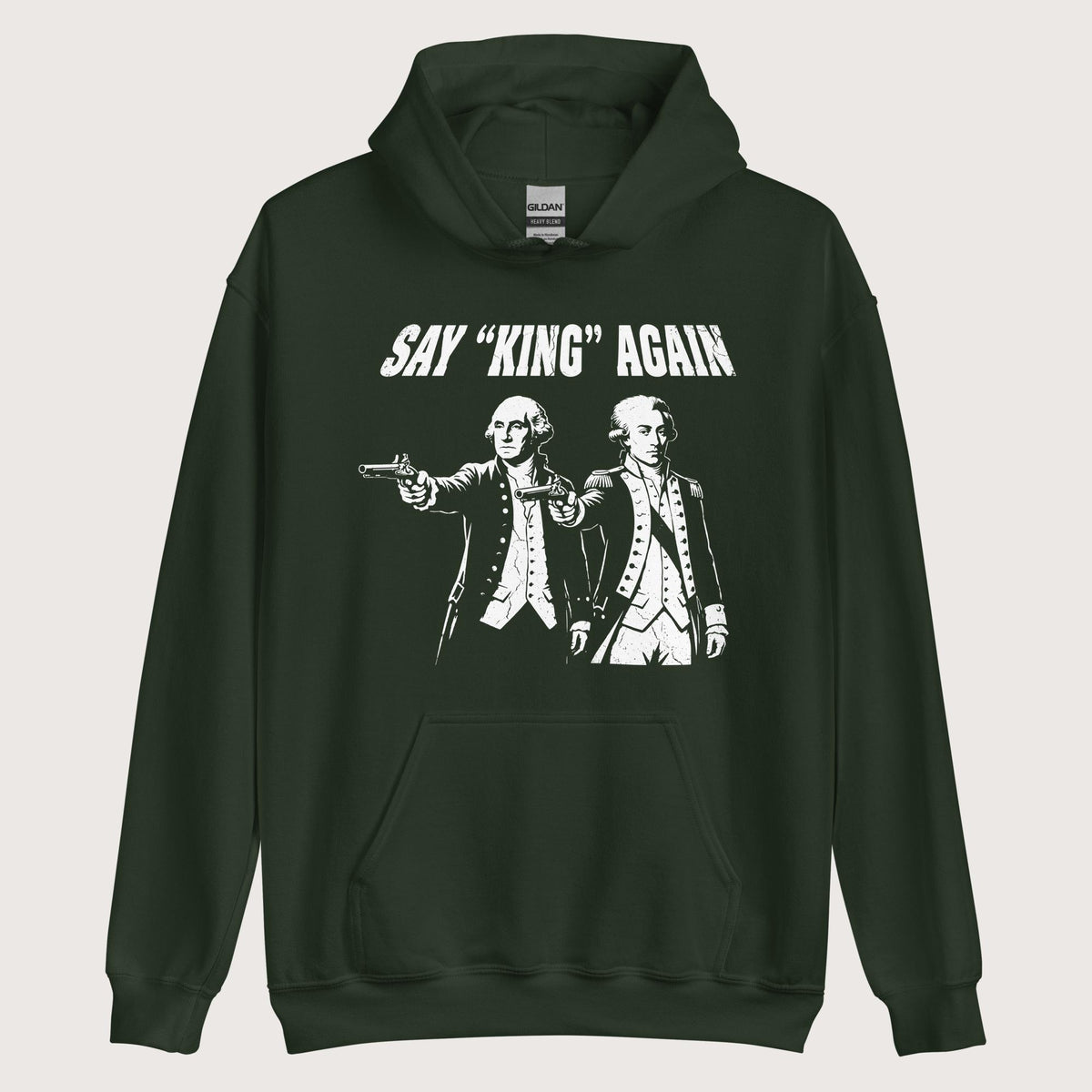 Forest Green Washington Lafayette Say King Again Hoodie - history buff gift by HistoHead