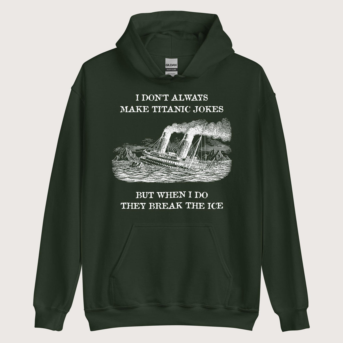 Forest Green I Don't Always Make Titanic Jokes Hoodie - history buff gift by HistoHead