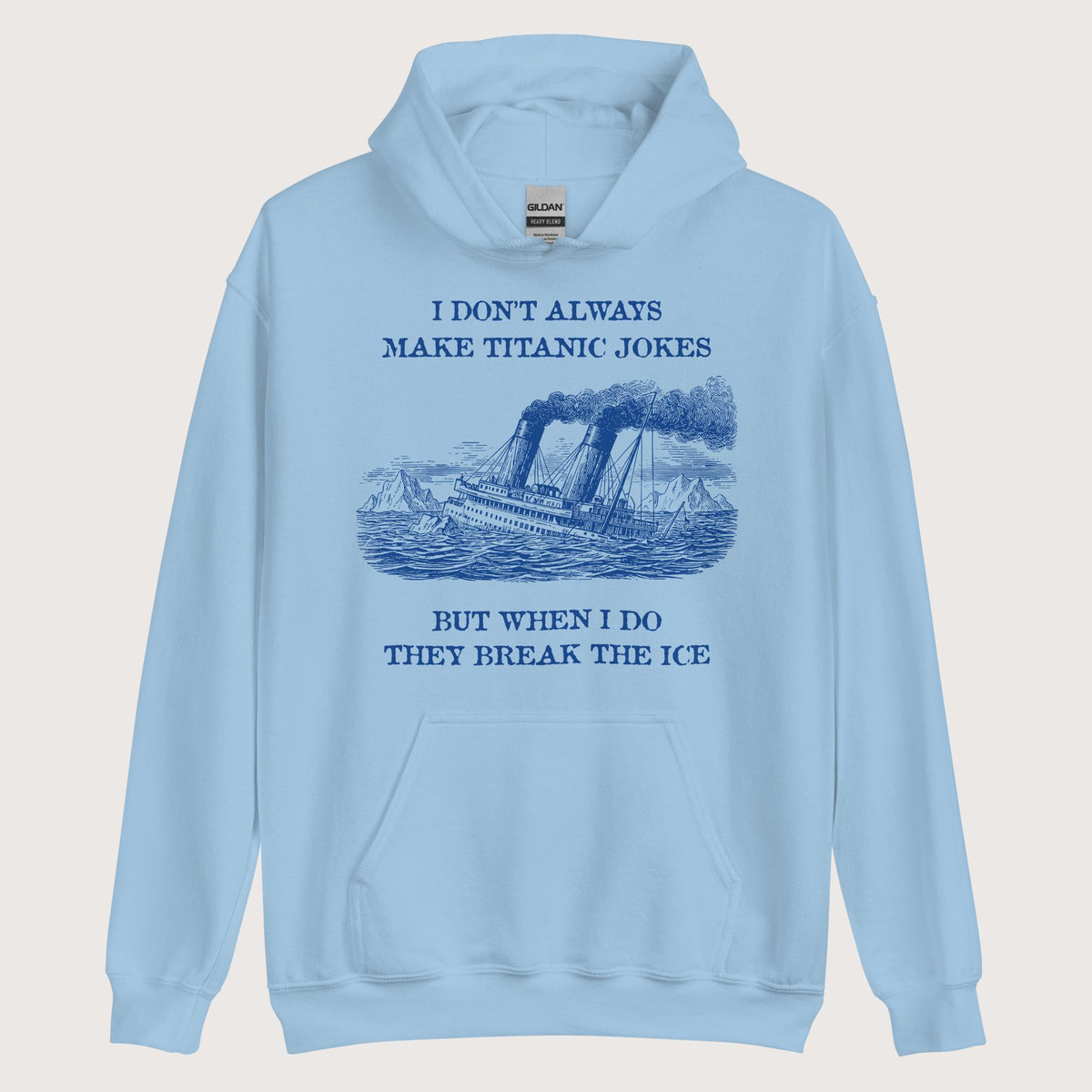 Light Blue I Don't Always Make Titanic Jokes Hoodie - history buff gift by HistoHead