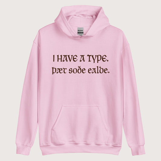 Light Pink I Have A Type The Real Old in Old English Hoodie - history buff gift by HistoHead