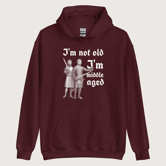 Maroon I'm Not Old I'm Middle Aged Hoodie - history buff gift by HistoHead