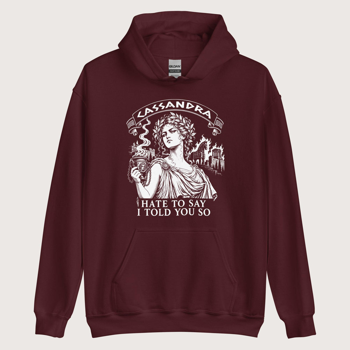 Maroon Cassandra Hate to Say I Told You So Hoodie - history buff gift by HistoHead