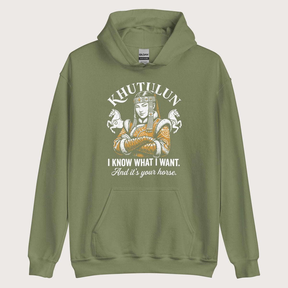 Military Green Khutulun I Know What I Want And It's Your Horse Hoodie - history buff gift by HistoHead