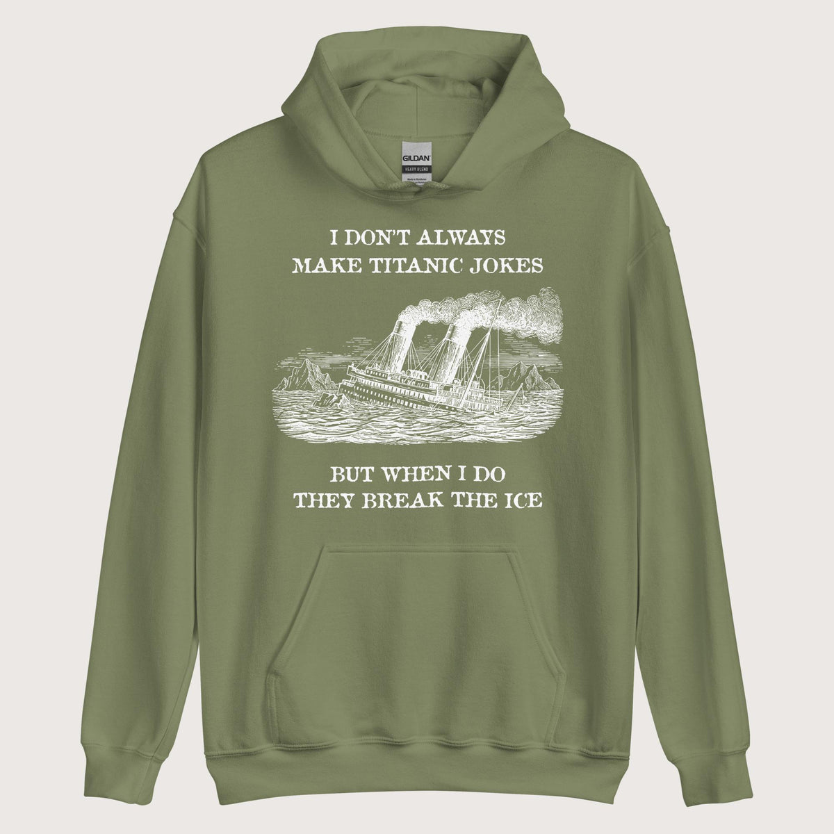 Military Green I Don't Always Make Titanic Jokes Hoodie - history buff gift by HistoHead
