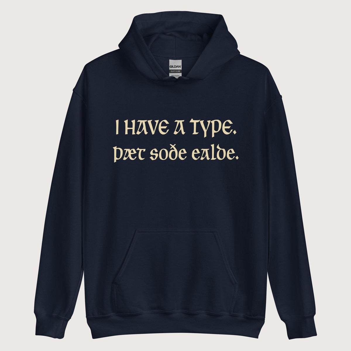 Navy I Have A Type The Real Old in Old English Hoodie - history buff gift by HistoHead