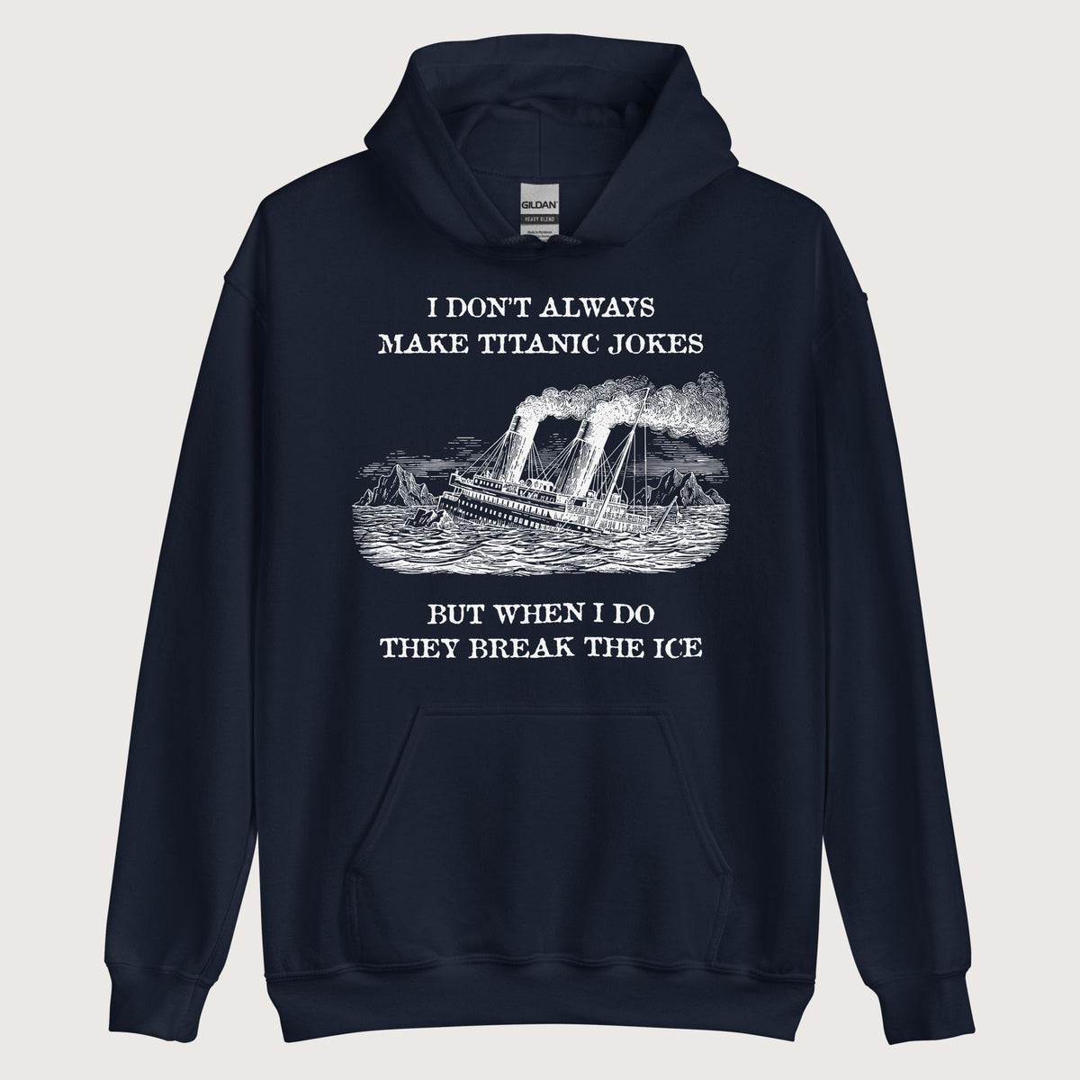 Navy I Don't Always Make Titanic Jokes Hoodie - history buff gift by HistoHead