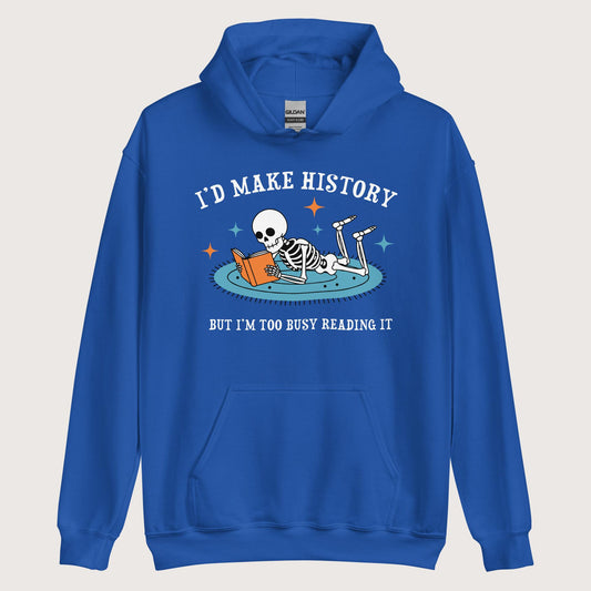 Royal I'd Make History Hoodie - history buff gift by HistoHead