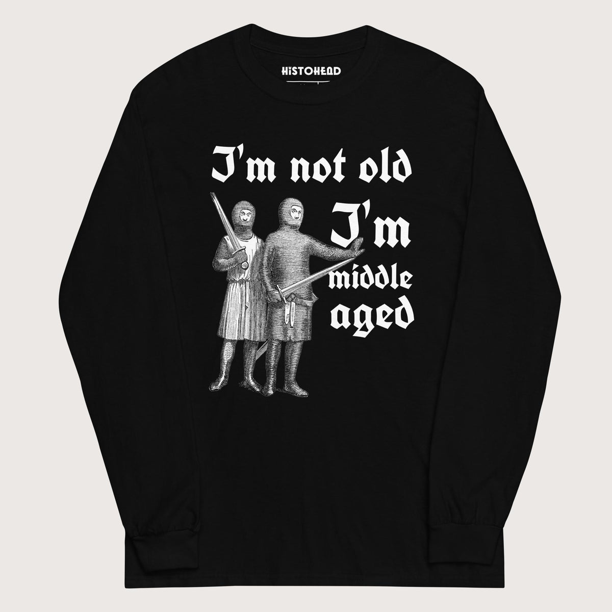 Black I'm Not Old I'm Middle Aged - Long Sleeve - history buff gift by HistoHead