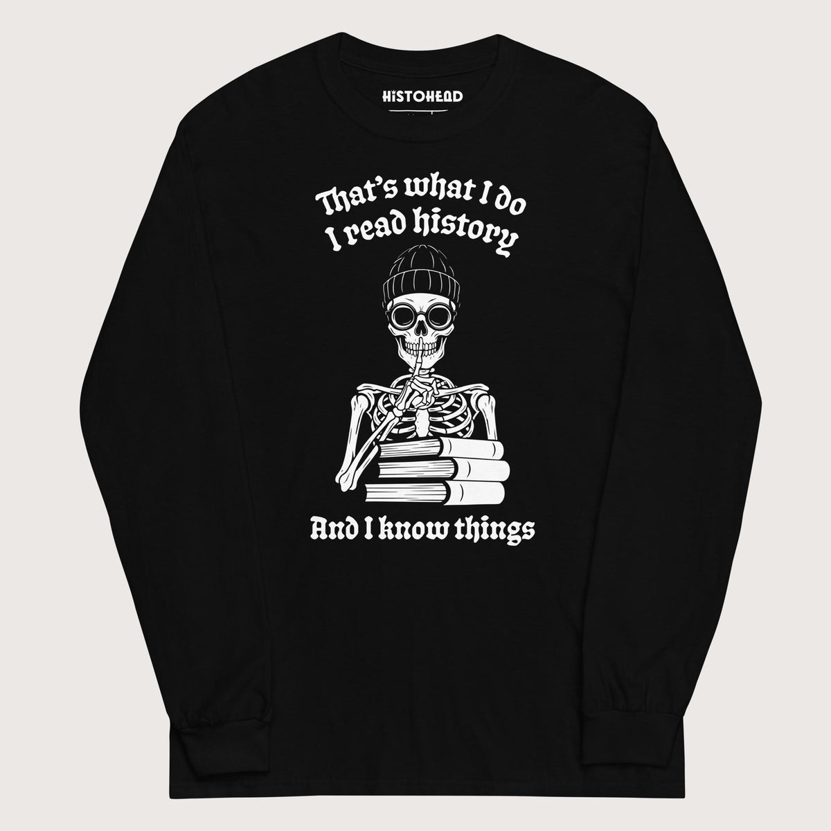 Black I Read History And I Know Things - Long Sleeve - history buff gift by HistoHead