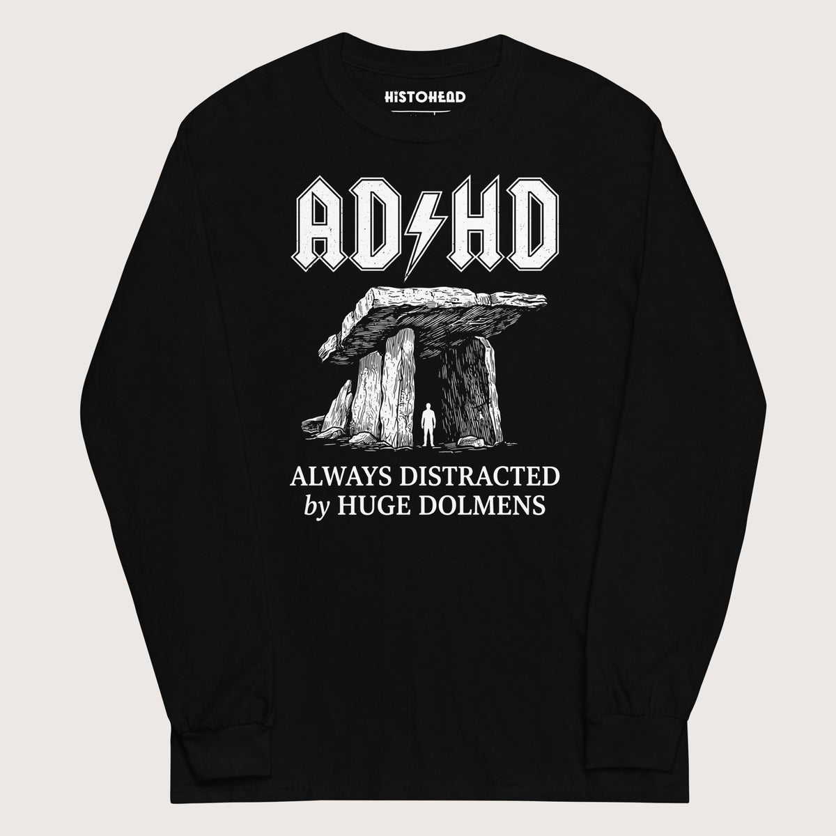 Black Always Distracted by Huge Dolmens - Long Sleeve - history buff gift by HistoHead