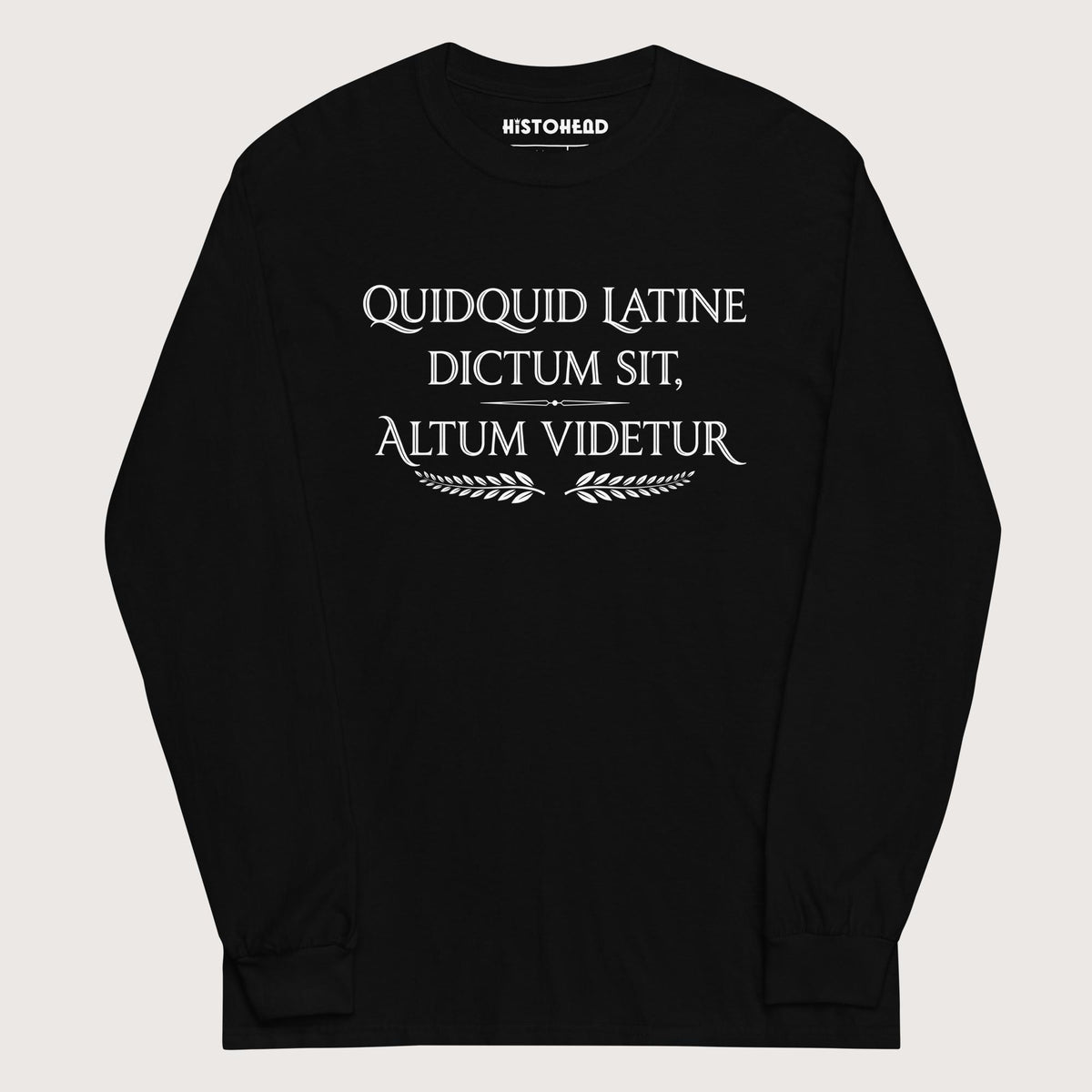 Black Whatever Is Said in Latin Seems Deep - Long Sleeve - history buff gift by HistoHead