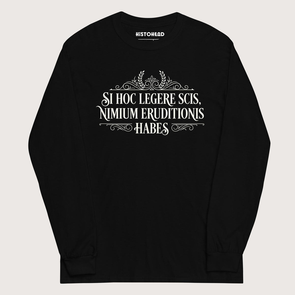 Black If You Can Read This You Have Too Much Education in Latin - Long Sleeve - history buff gift by HistoHead
