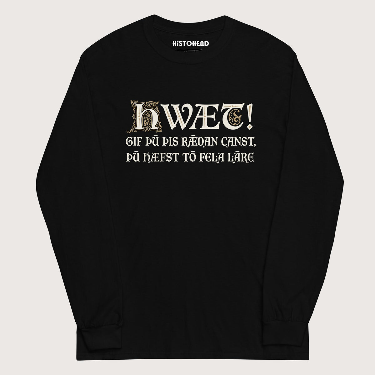 Black If You Can Read This You Have Too Much Education in Old English - Long Sleeve - history buff gift by HistoHead