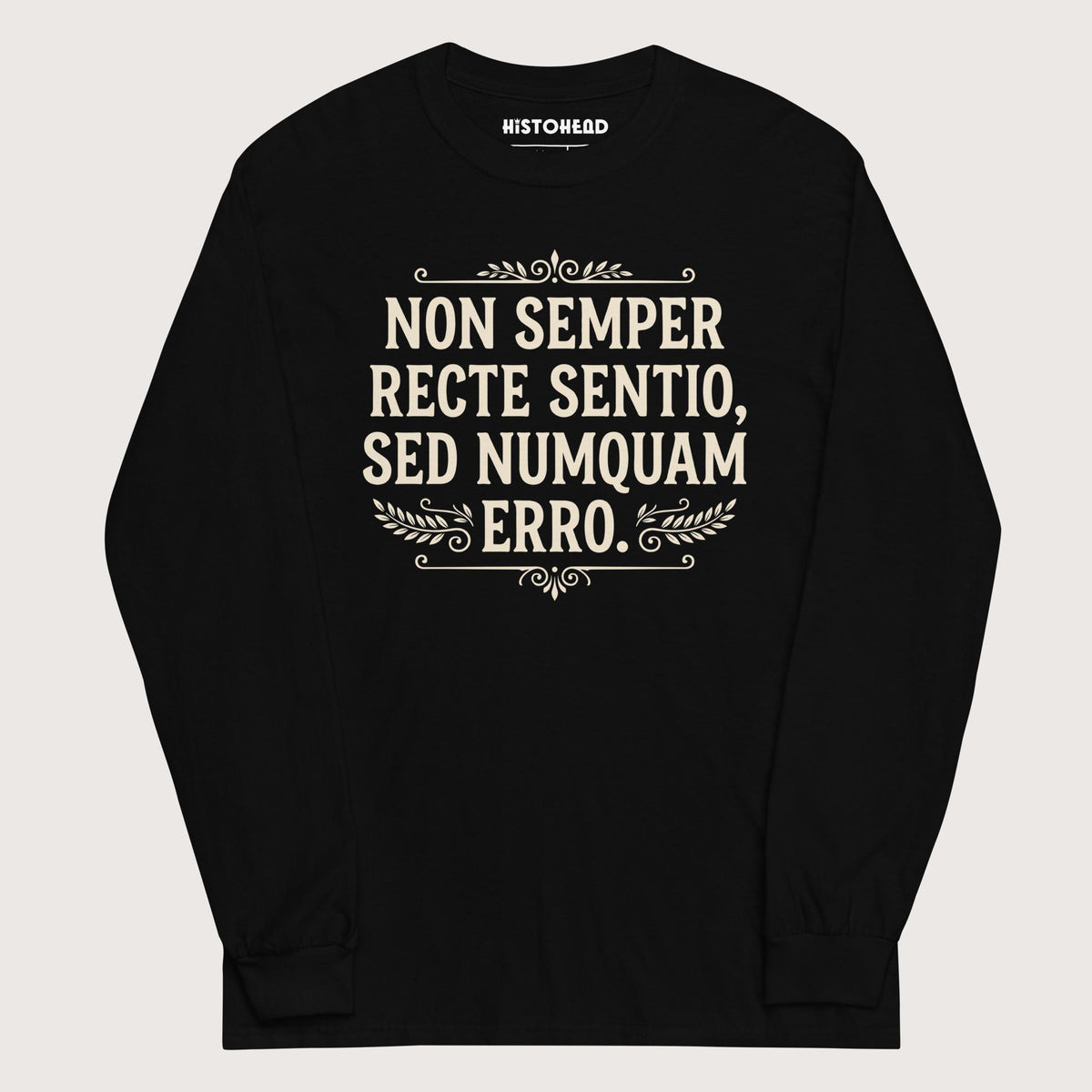 Black I'm Not Always Right But Never Wrong Latin - Long Sleeve - history buff gift by HistoHead