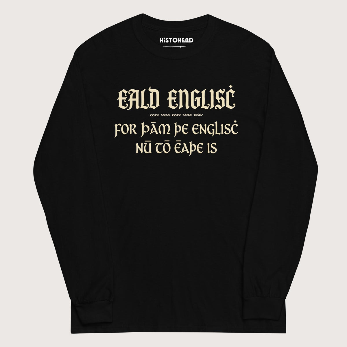 Black Old English Because English Is Too Easy Now - Long Sleeve - history buff gift by HistoHead