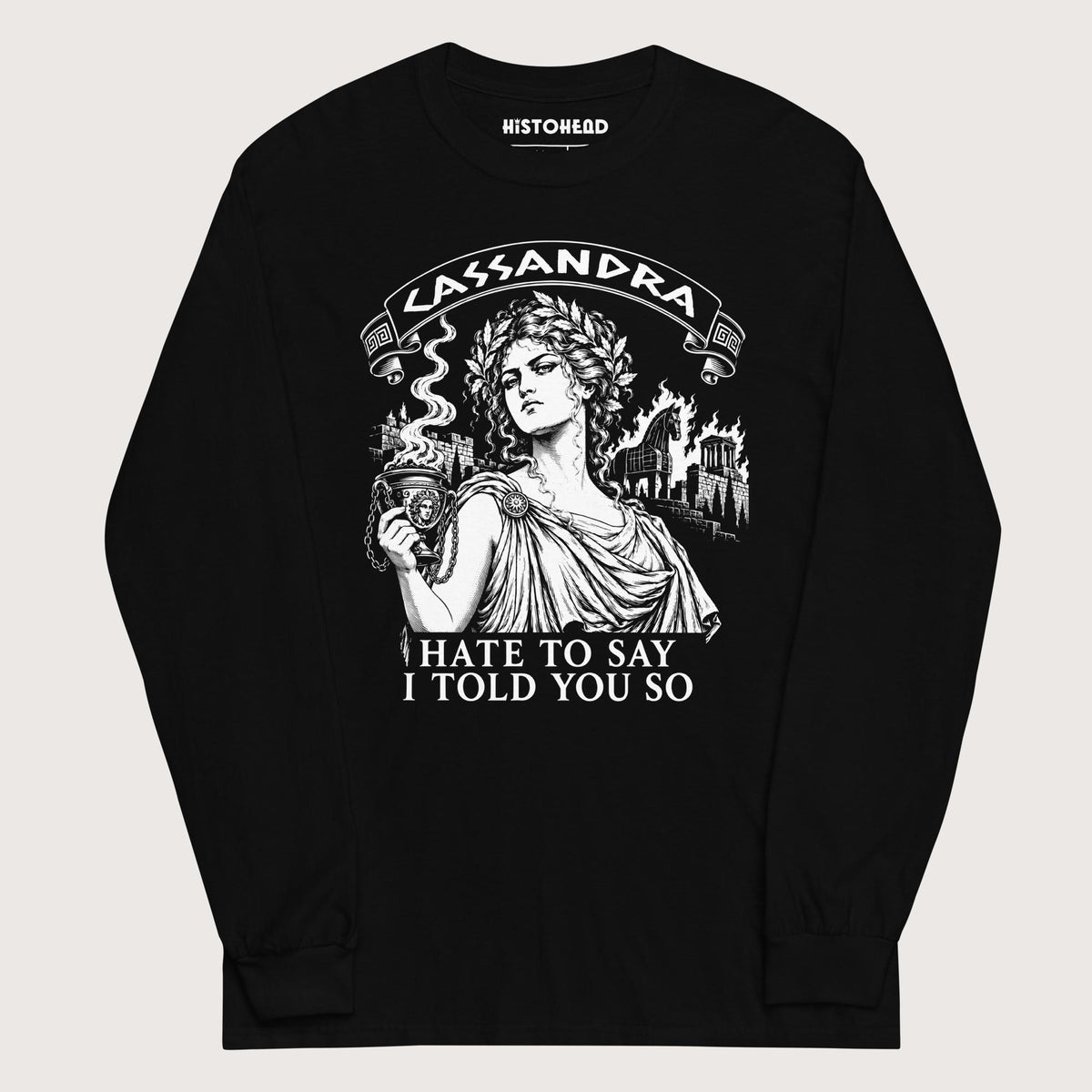 Black Cassandra Hate to Say I Told You So - Long Sleeve - history buff gift by HistoHead