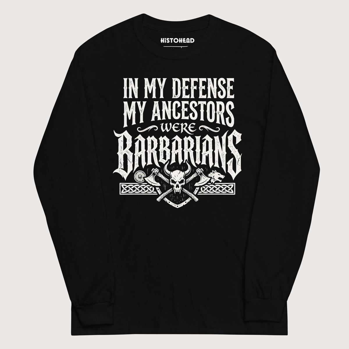 Black In My Defense My Ancestors Were Barbarians - Long Sleeve - history buff gift by HistoHead