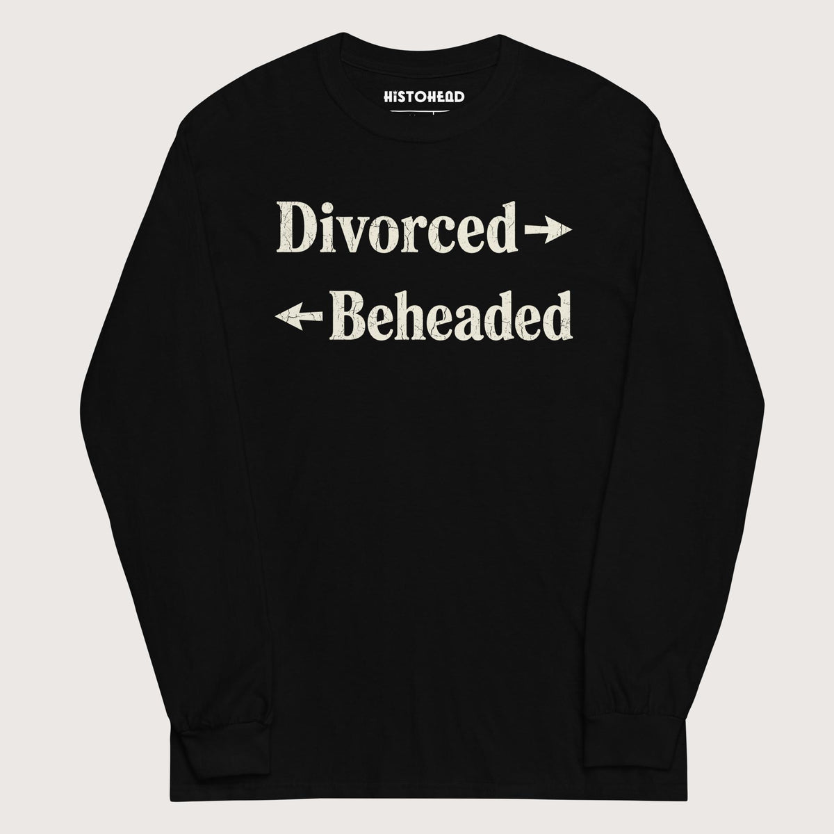 Black Divorced and Beheaded - Long Sleeve - history buff gift by HistoHead