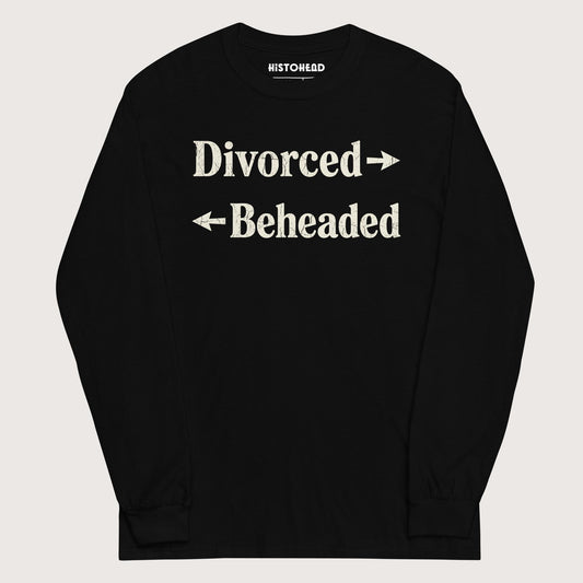 Black Divorced and Beheaded - Long Sleeve - history buff gift by HistoHead